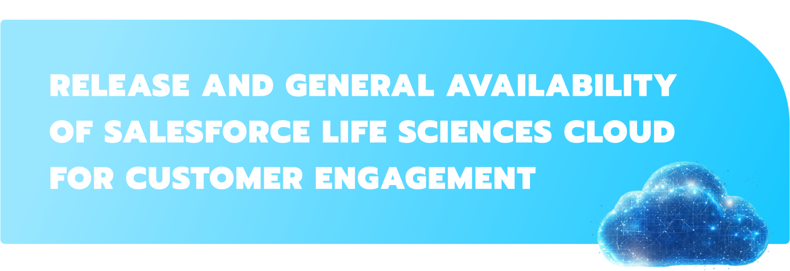 Release and general availability of Salesforce Life Sciences Cloud for Customer Engagement