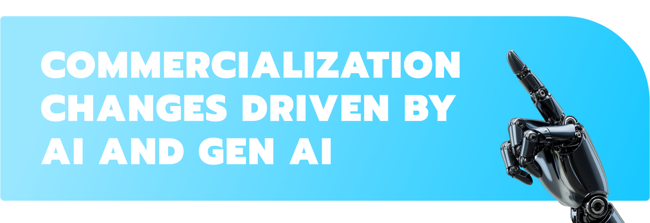 Commercialization changes driven by AI and Gen AI 