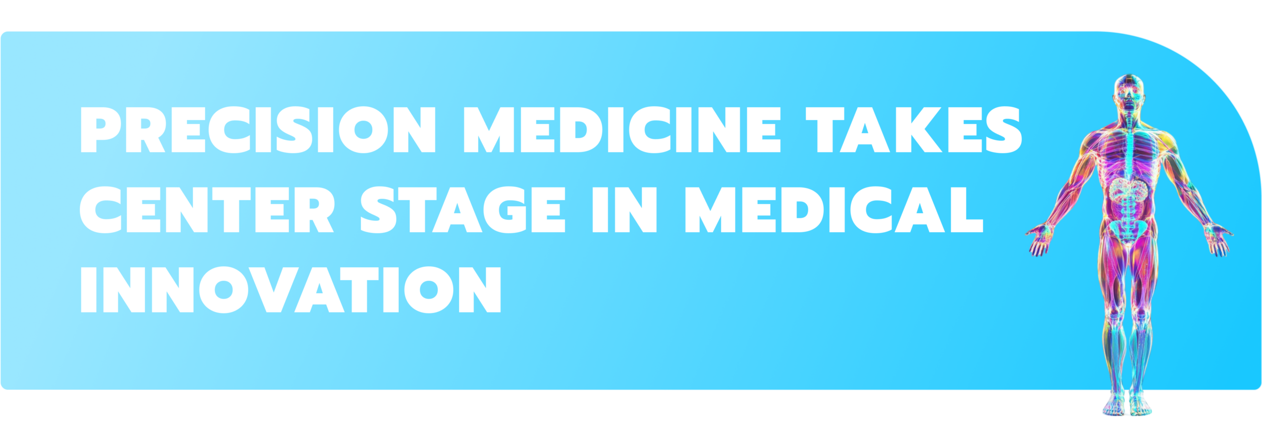 Precision medicine takes center stage in medical innovation